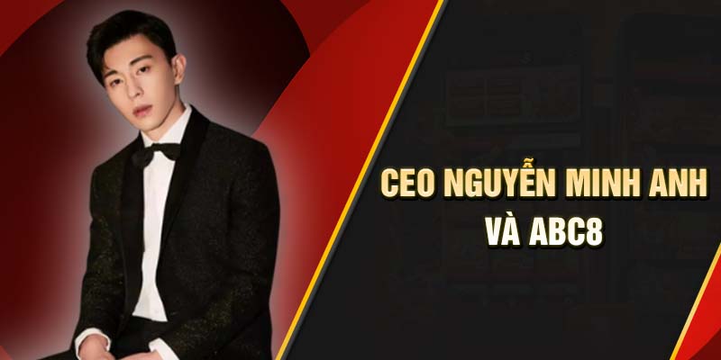 CEO Nguyễn Minh Anh và hành trình phát triển ABC8