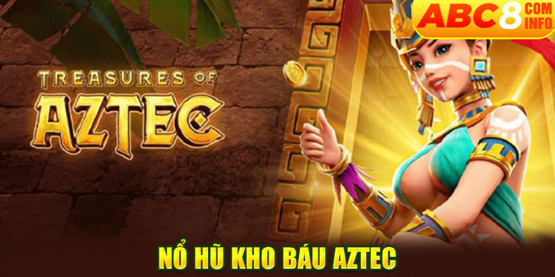 Nổ hũ kho báu Aztec: Khám phá sự giàu có bí ẩn của game slot