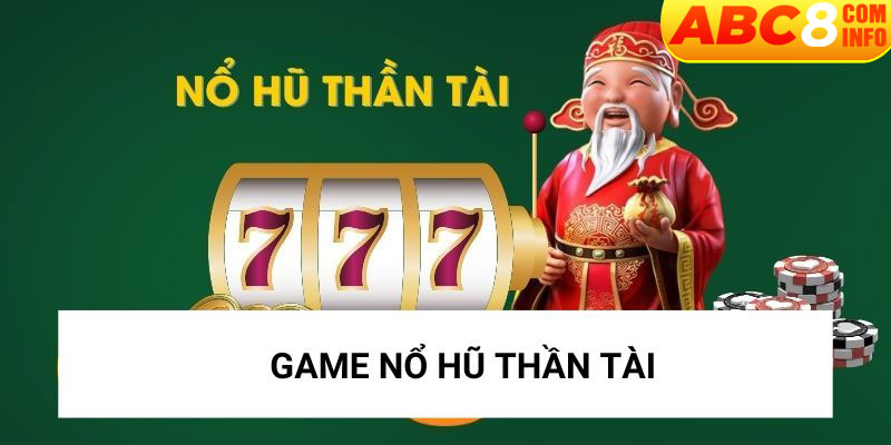 Game Nổ Hũ Thần Tài - Nhận Quà Cực Khủng Tại ABC8